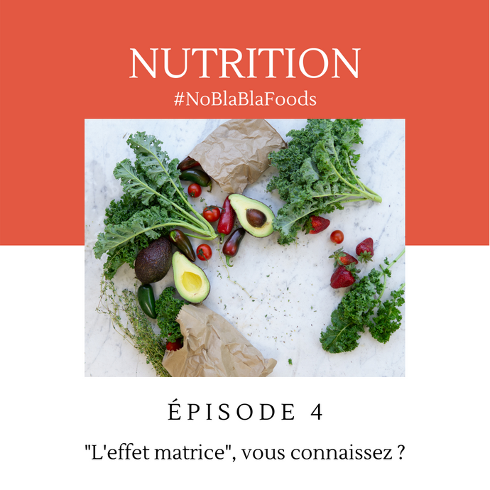 #NoBlaBlaFoods - "L'effet matrice", vous connaissez ?